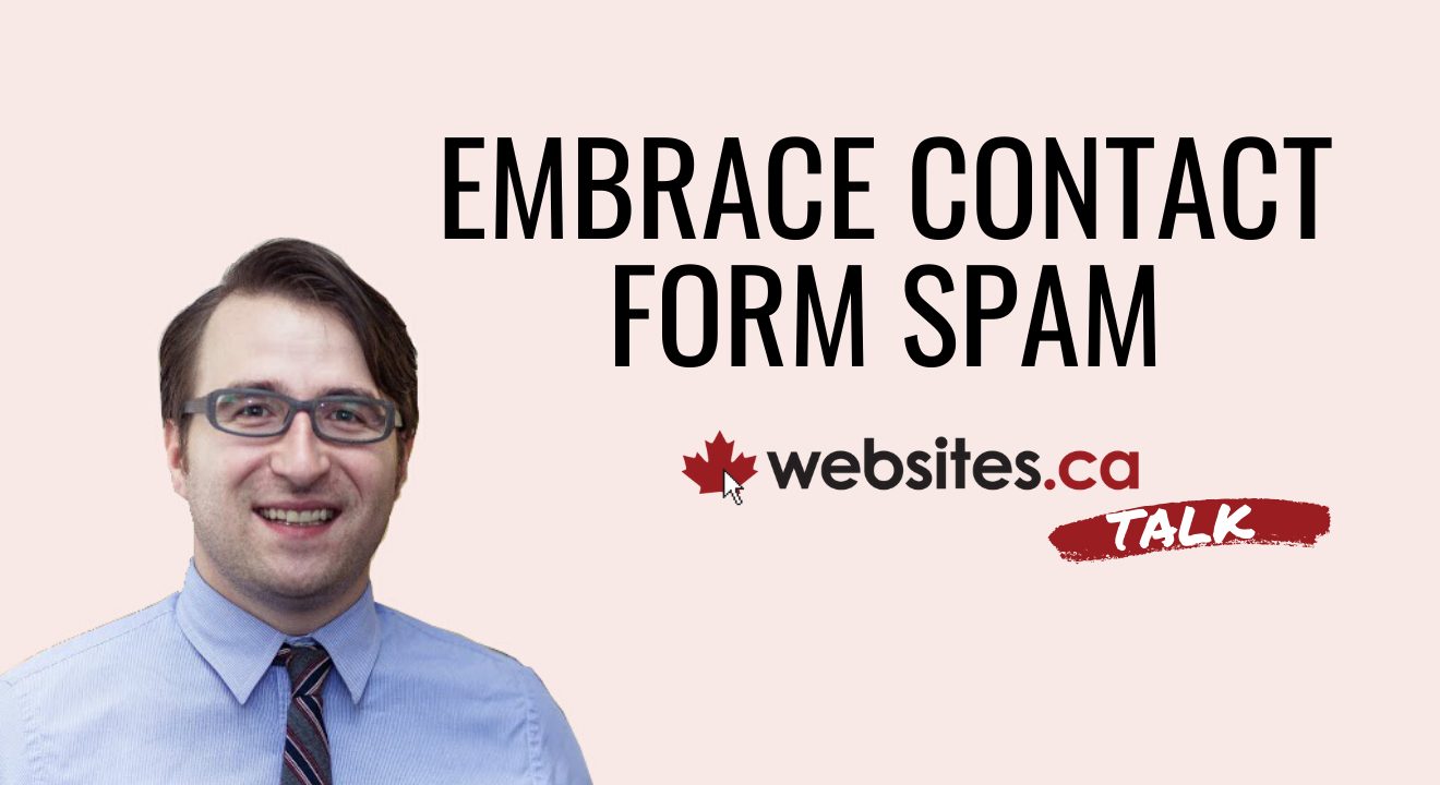 Learning To Embrace Contact Form Spam – Websites.ca Talk Ep.2