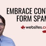 Learning To Embrace Contact Form Spam – Websites.ca Talk Ep.2
