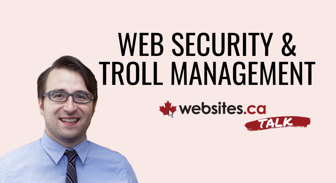 Keeping Your Website Secure & Managing Trolls – Websites.ca Talk Ep.3