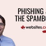 Phishing Alert & Spambox Advice – Websites.ca Talk Ep.6