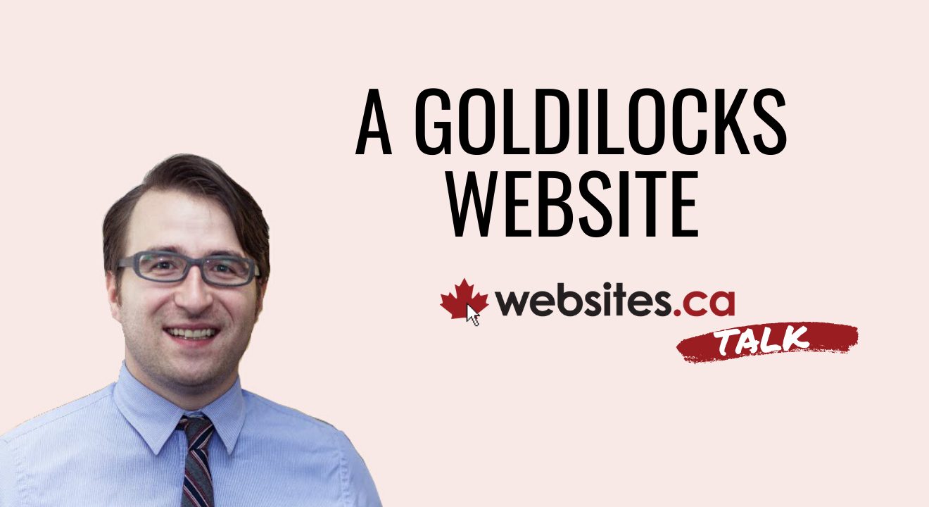 A Goldilocks Website (Just Right) – Websites.ca Talk Ep.7