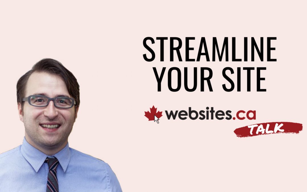 How To Streamline Your Website – Websites.ca Talk Ep. 13